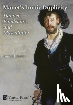 Rubin, James H. - Manet's Ironic Duplicity: Hamlet, Baudelaire, and Masculinity (Premium color)
