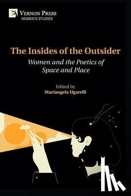 Ugarelli, Mariangela - The Insides of the Outsider: Women and the Poetics of Space and Place