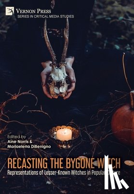 Norris, Aíne - Recasting the Bygone Witch: Representations of Lesser-Known Witches in Popular Culture (Color)