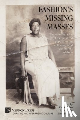 Libes, Kenna - Fashion's Missing Masses: The representation of marginalized populations in collections and exhibitions of dress