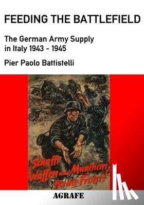 Battistelli, Pier Paolo - Feeding the Battlefield: The German Army Supply in Italy, 1943-1945