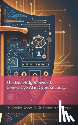 Chicone, Rhonda - The Dual-Edged Sword: Generative AI in Cybersecurity