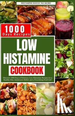 Winter, Aveline - Low Histamine Cookbook: Discover 1000 Days of Delicious Low-Histamine Recipes for a Healthy Diet, Intolerance Relief, and a Nourishing Food List.