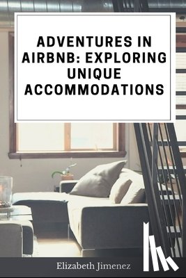 Jimenez, Elizabeth - Adventures in Airbnb: Exploring Unique Accommodations