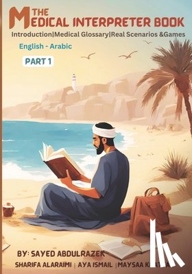 Alaraimi, Sharifa - The Medical Interpreter Book - Part 1: Introduction Medical Glossary Scenarios & Games