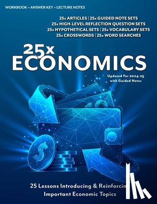 Hunt, John - 25x: Economics For High School Students: 25 Introductory Mini-Lessons Answering The Question: "Why Are We Learning Economics?"