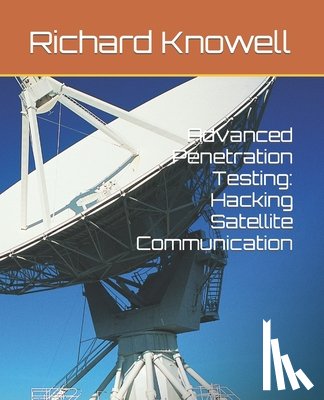 Knowell, Richard - Advanced Penetration Testing: Hacking Satellite Communication