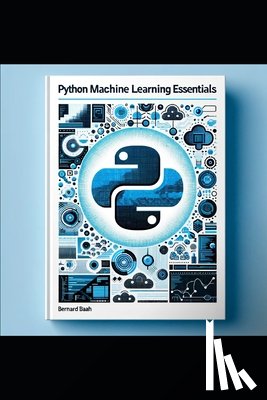 Baah, Bernard - Python Machine Learning Essentials