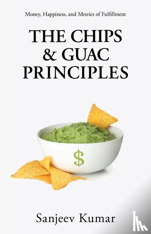 Kumar, Sanjeev - The Chips and Guac Principle