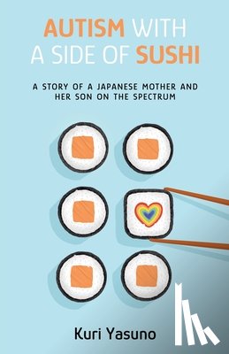 Yasuno, Kuri - Autism with a Side of Sushi: A Story of a Japanese Mother and Her Son on the Spectrum