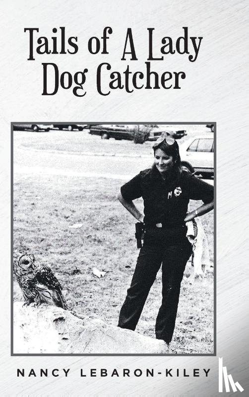 Lebaron-Kiley, Nancy - Tails of A Lady Dog Catcher