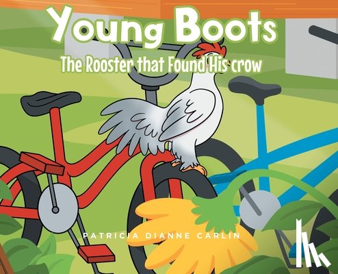 Carlin, Patricia Dianne - Young Boots: The Rooster that Found His crow