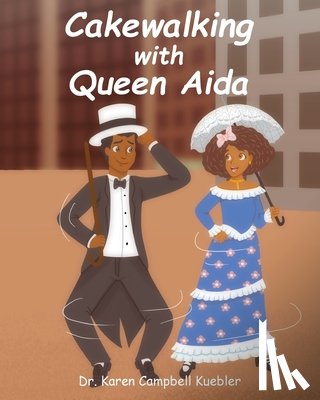 Kuebler, Dr Karen Campbell - Cakewalking with Queen Aida
