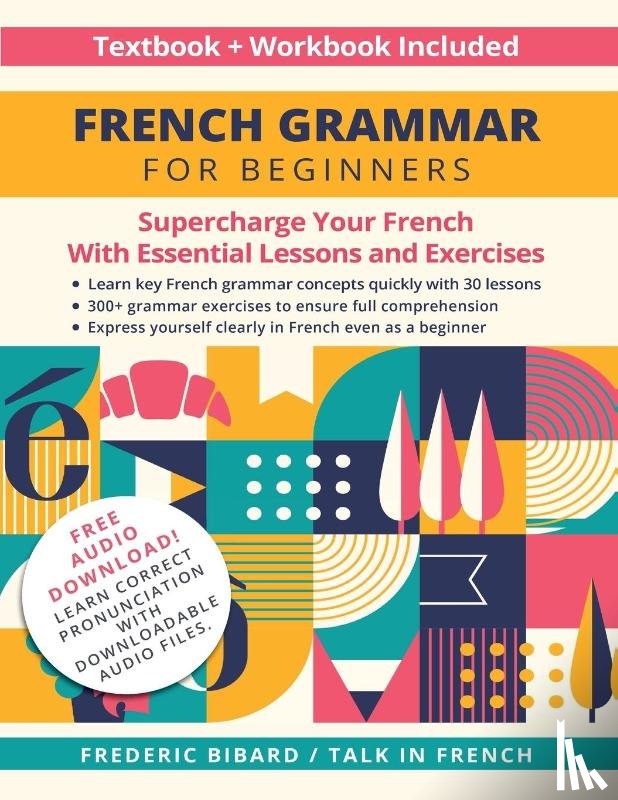 Bibard, Frederic, Talk in French - French Grammar for Beginners Textbook and Workbook Included