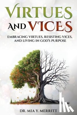 Merritt, Mia Yvette - Virtues & Vices: Embracing Virtues, Resisting Vices, and Living in God's Purpose