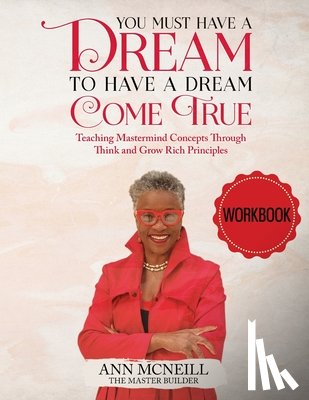 McNeill, Ann E. - You Must have a Dream to have a Dream Come True! WORKBOOK