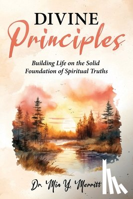 Merritt, Mia Y. - Divine Principles Building Life on the Solid Foundation of Spiritual Truths
