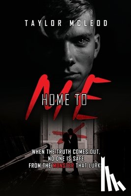 McLeod, Taylor - Home to Me: When the truth comes out, no one is safe from the monster that lurks