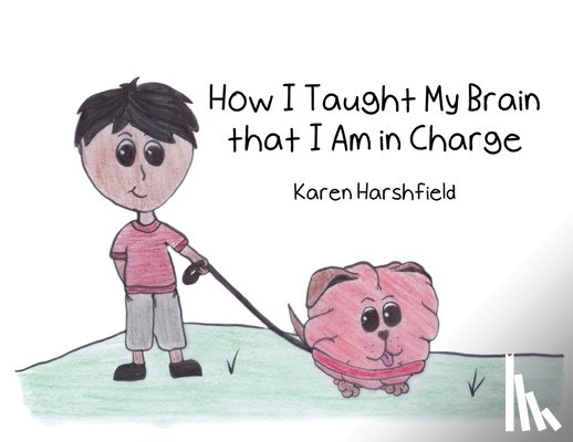 Harshfield, Karen - How I Taught My Brain that I Am in Charge