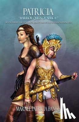 Banks, Marnee Patricia - Patricia 'Warrior Queen of Africa!': Book Three: The Warrior Queen Meets the Warrior Princess!