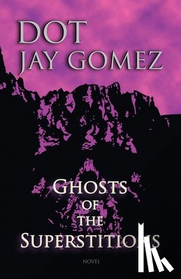 Gomez, Dot Jay - Ghosts of the Superstitions