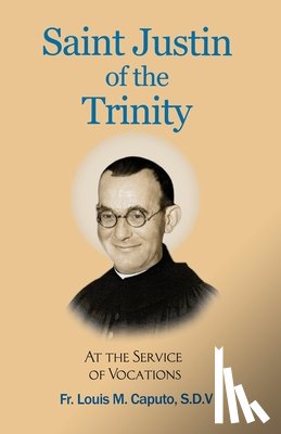 Caputo S. D. V., Louis M. - Saint Justin of the Trinity: At the Service of Vocations