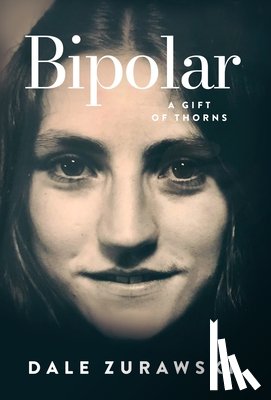 Zurawski, Dale - BIPOLAR A GIFT OF THORNS