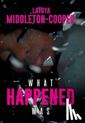 Middleton-Cooper, Latoya - What Happened Was