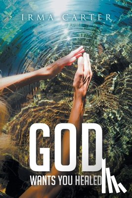 Carter, Irma - God Wants You Healed