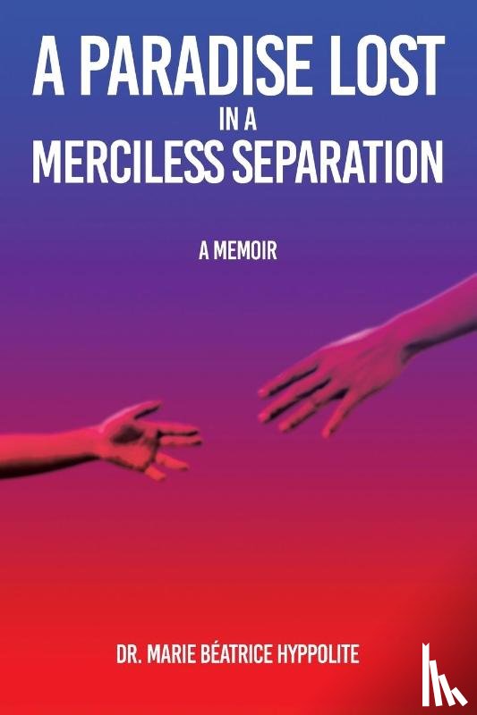 Hyppolite, Dr Marie Beatrice - A Paradise Lost in a Merciless Separation
