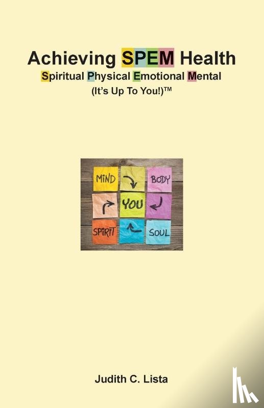 Lista, Judith C. - Achieving SPEM Health Spiritual Physical Emotional Mental (It's Up to You!)TM