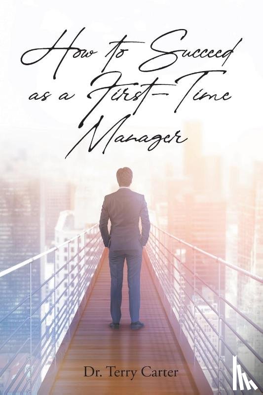 Carter, Dr Terry - How to Succeed as a First-Time Manager
