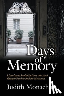 Monachina, Judith - Days of Memory: Listening to Jewish Italians who lived through Fascism and the Holocaust
