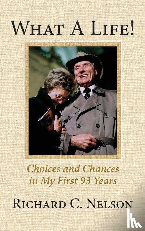 Nelson, Richard C - What a Life! Choices and Chances in My First 93 Years