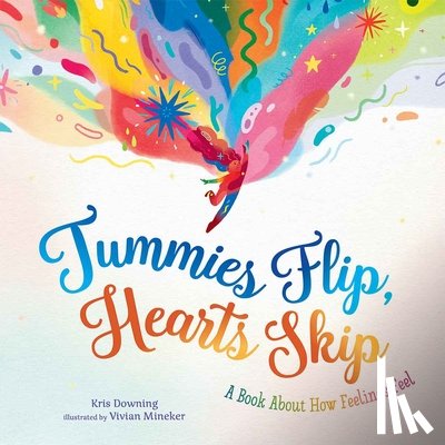 Downing, Kris - Tummies Flip, Hearts Skip: A Book about How Feelings Feel
