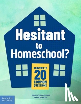 Carpinelli, Jessica Solis - Hesitant to Homeschool?: Answers to 20 Common Questions
