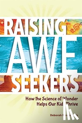 Farmer Kris, Deborah - Raising Awe-Seekers: How the Science of Wonder Helps Our Kids Thrive