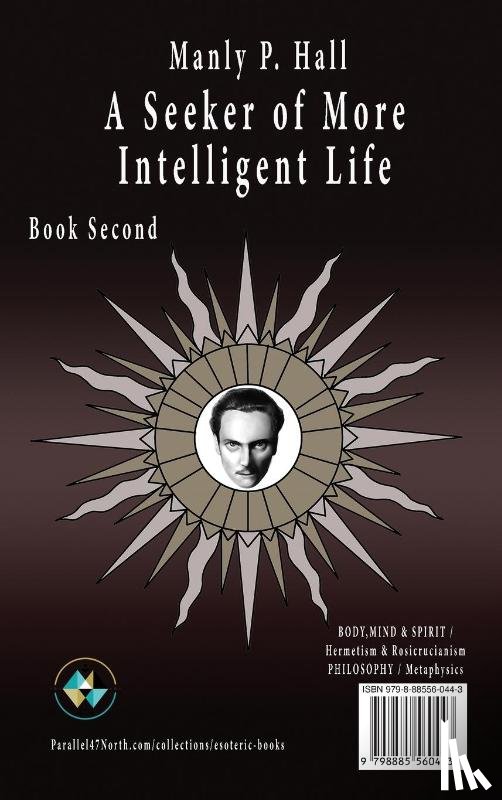 Hall, Manly P. - Manly P. Hall A Seeker of More Intelligent Life - Book Second