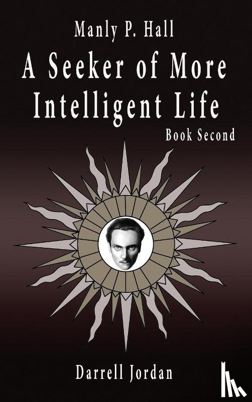 Hall, Manly P. - Manly P. Hall A Seeker of More Intelligent Life - Book Second