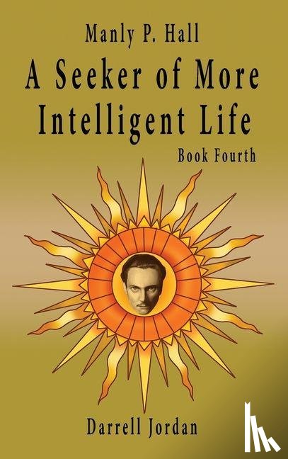Hall, Manly P. - Manly P. Hall A Seeker of More Intelligent Life - Book Fourth