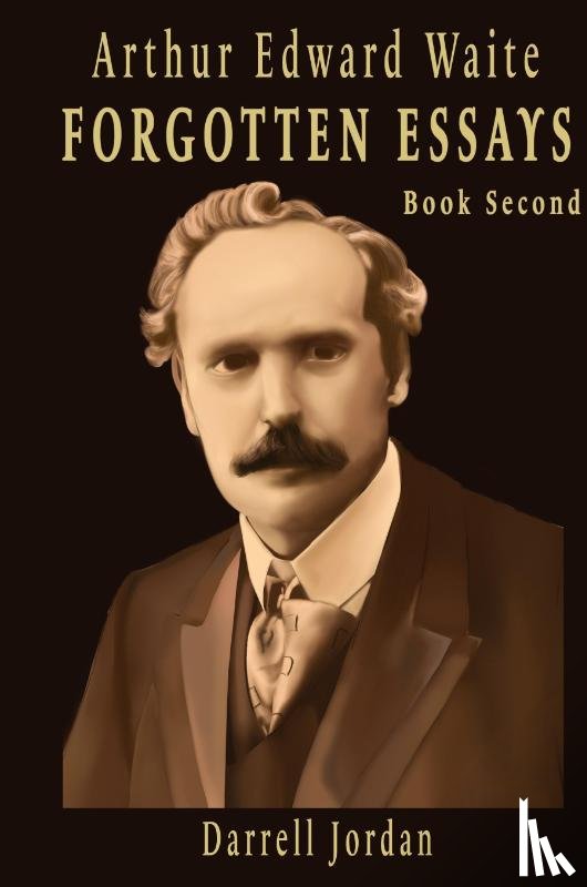 Waite, Arthur Edward - Arthur Edward Waite Forgotten Essays - Book Second