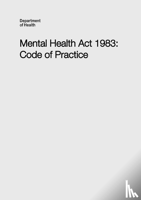 Department of Health - Mental Health Act 1983 Code of Practice
