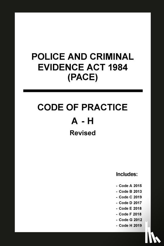 Home Office - Police and Criminal Evidence Act 1984 (PACE) Codes of Practice A-H