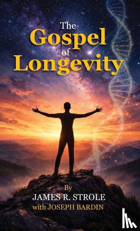 Strole, James R., Bardin, Joseph - The Gospel of Longevity