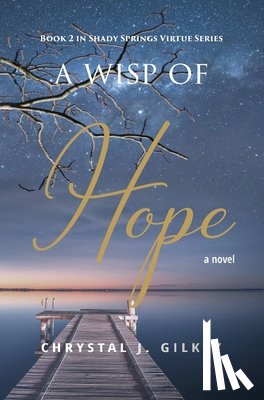 Gilkey, Chrystal J. - A Wisp of Hope: Book 2 in Shady Springs Virtue Series