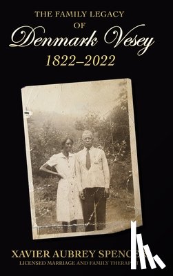Spencer, Xavier Aubrey - The Family Legacy of Denmark Vesey 1822-2022