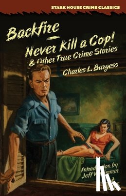 Burgess, Charles L. - Backfire / Never Kill a Cop! & Other True Crime Stories