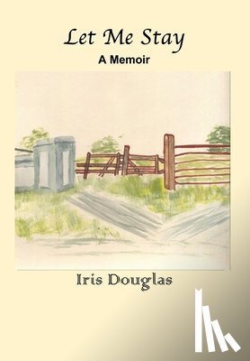 Douglas, Iris - Let Me Stay: A Memoir