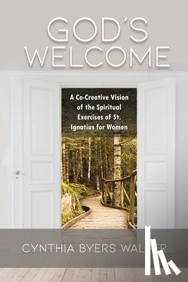 Walter, Cynthia Byers - God's Welcome: A Co-Creative Vision of the Spiritual Exercises of St. Ignatius for Women