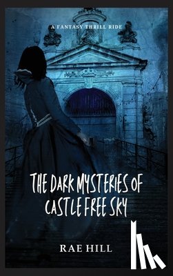 Hill, Rae - The Dark Mysteries of Castle Free Sky